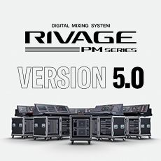 RIVAGE PM 数字调音台迎来V5.0版本固件更新，新功能兼具灵活性和兼容性！